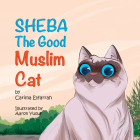 Sheba: The Good Muslim Cat By Carima Elfarrah, Aaron Yusuf (Illustrator) Cover Image