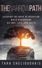 The Narrow Path: Escaping the Grips of Deception While Discovering His Way, Life and Truth By Tara Chelioudakis Cover Image