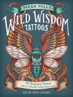 Maia Toll's Wild Wisdom Tattoos: 60 Temporary Tattoos plus 10 Collectible Guided-Ritual Cards Cover Image