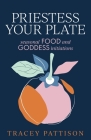 Priestess Your Plate: Seasonal Food and Goddess Initiations Cover Image