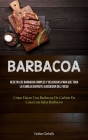 Barbacoa: Recetas de barbacoa simples y deliciosas para que toda la familia disfrute alrededor del fuego (Cómo hacer una barbaco By Esteban Carballo Cover Image