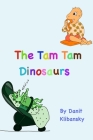 The Tam Tam Dinosaurs By Danit Klibansky Cover Image