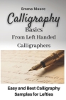 Calligraphy Basics from Left Handed Calligraphers: Easy and Best Calligraphy Samples for Lefties By Emma Moore Cover Image