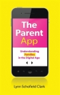 The Parent App: Understanding Families in the Digital Age By Lynn Schofield Clark Cover Image