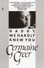 Daddy, We Hardly Knew You By Germaine Greer Cover Image