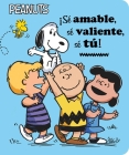 ¡Sé amable, sé valiente, sé tú! (Be Kind, Be Brave, Be You!) (Peanuts) By Charles  M. Schulz, Elizabeth Dennis Barton, Alexis Romay (Translated by), Scott Jeralds (Illustrator) Cover Image