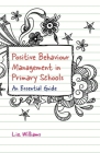 Positive Behaviour Management in Primary Schools: An Essential Guide By Liz Williams Cover Image