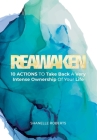 Reawaken: 10 Actions To Take Back A Very Intense Ownership Of Your Life By Shanelle Roberts Cover Image
