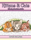 Kittens and Cats Coloring Book For Adults: Adult Coloring Book of Cuddly Kittens, Cats, and Relaxing Designs for Stress Relief and Relaxation By Zenmaster Coloring Books Cover Image