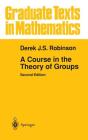A Course in the Theory of Groups (Graduate Texts in Mathematics #80) By Derek J. S. Robinson Cover Image