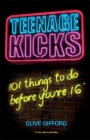 Teenage Kicks: 101 Things to do Before You're 16 By Clive Gifford Cover Image