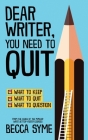 Dear Writer, You Need to Quit By Becca Syme Cover Image