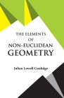 The Elements of Non-Euclidean Geometry By Julian Lowell Coolidge Cover Image