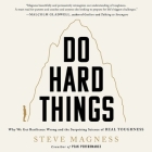 Do Hard Things: Why We Get Resilience Wrong and the Surprising Science of Real Toughness By Steve Magness, Mike Chamberlain (Read by) Cover Image