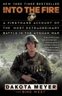 Into the Fire: A Firsthand Account of the Most Extraordinary Battle in the Afghan War Cover Image