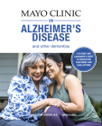 Mayo Clinic on Alzheimer's Disease and Other Dementias: A guide for people with dementia and those who care for them Cover Image