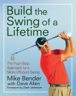 Build the Swing of a Lifetime: The Four-Step Approach to a More Efficient Swing By Mike Bender, Zach Johnson (Foreword by) Cover Image
