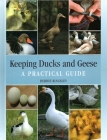 Keeping Ducks and Geese: A Practical Guide By Debbie Kingsley Cover Image