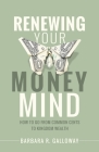 Renewing Your Money Mind: How to Go from Common Cents to Kingdom Wealth Cover Image