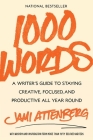 1000 Words: A Writer's Guide to Staying Creative, Focused, and Productive All Year Round By Jami Attenberg Cover Image