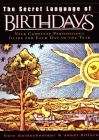 The Secret Language of Birthdays: Your Complete Personology Guide for Each Day of the Year By Gary Goldschneider, Joost Elffers Cover Image
