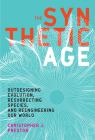 The Synthetic Age: Outdesigning Evolution, Resurrecting Species, and Reengineering Our World By Christopher J. Preston Cover Image