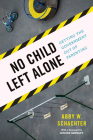 No Child Left Alone: Getting the Government Out of Parenting Cover Image