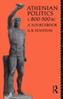 Athenian Politics C800-500 BC: A Sourcebook (Routledge Sourcebooks for the Ancient World) By G. R. Stanton Cover Image