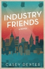 Industry Friends By Casey Dexter Cover Image