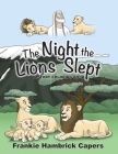 The Night The Lions Slept: A Story Coloring Book By Frankie Hambrick Capers, John Capers (Illustrator) Cover Image