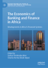 The Economics of Banking and Finance in Africa: Developments in Africa's Financial Systems (Palgrave MacMillan Studies in Banking and Financial Institut) By Joshua Yindenaba Abor (Editor), Charles Komla Delali Adjasi (Editor) Cover Image