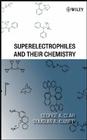 Superelectrophiles and Their Chemistry By George a. Olah, Douglas A. Klumpp Cover Image