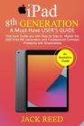 IPAD 8TH GENERATION A Must-Have USER'S GUIDE: This book Guides you with Step by Step to Master the 2020 iPad 8th Generation and Troubleshoot Common Pr Cover Image