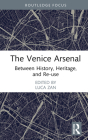 The Venice Arsenal: Between History, Heritage, and Re-Use By Luca Zan (Editor) Cover Image