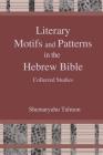 Literary Motifs and Patterns in the Hebrew Bible: Collected Essays By Shemaryahu Talmon Cover Image