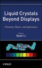 Liquid Crystals Beyond Displays: Chemistry, Physics, and Applications Cover Image