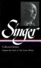 Isaac Bashevis Singer: Collected Stories Vol. 1 (LOA #149): Gimpel the Fool to The Letter Writer (Library of America Isaac Bashevis Singer Edition #1) By Isaac Bashevis Singer, Ilan Stavans (Editor) Cover Image