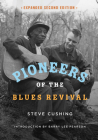Pioneers of the Blues Revival (Music in American Life) By Steve Cushing, Barry Lee Peterson (Introduction by) Cover Image