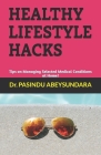 Healthy Lifestyle Hacks: Tips on Managing Selected Medical Conditions at Home! By Pasindu Abeysundara Cover Image