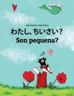 Watashi, Chiisai? Son Pequena?: Japanese [hirigana and Romaji]-Galician (Galego): Children's Picture Book (Bilingual Edition) By Philipp Winterberg, Nadja Wichmann (Illustrator), Mica Allalouf (Translator) Cover Image