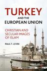 Turkey and the European Union: Christian and Secular Images of Islam Cover Image