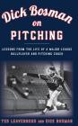Dick Bosman on Pitching: Lessons from the Life of a Major League Ballplayer and Pitching Coach By Ted Leavengood, Dick Bosman Cover Image