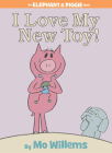 I Love My New Toy!-An Elephant and Piggie Book By Mo Willems Cover Image
