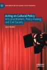 Acting on Cultural Policy: Arts Practitioners, Policy-Making and Civil Society (New Directions in Cultural Policy Research) By Jane Woddis Cover Image
