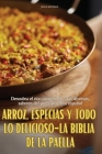 Arroz, Especias Y Todo Lo Delicioso-La Biblia de la Paella Cover Image
