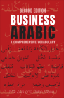 Business Arabic: A Comprehensive Vocabulary, Second Edition Cover Image