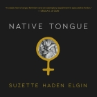 Native Tongue (Native Tongue Trilogy #1) By Suzette Haden Elgin, Jeff VanderMeer (Foreword by), Jeff VanderMeer (Contribution by) Cover Image