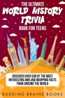 The Ultimate World History Trivia Book for Teens: Discover Over 500 of the Most Interesting and Jaw Dropping Facts from Around the World Cover Image