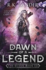 Dawn of a Legend: The Silvan Book III By R. K. Lander Cover Image