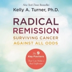 Radical Remission Lib/E: Surviving Cancer Against All Odds By Kelly a. Turner (Read by) Cover Image
